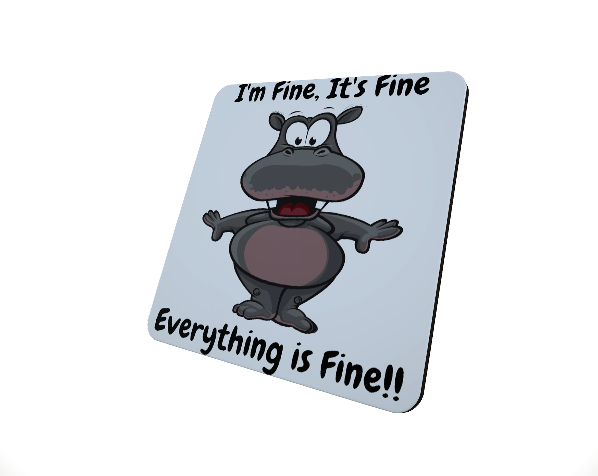 Hippo Hardboard Coaster - It's Fine I'm Fine Everything Is Fine - Click Image to Close